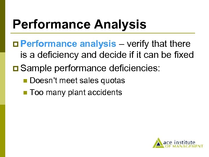 Performance Analysis p Performance analysis – verify that there is a deficiency and decide