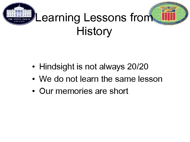 Learning Lessons from History • Hindsight is not always 20/20 • We do not