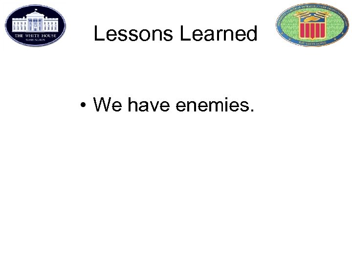 Lessons Learned • We have enemies. 