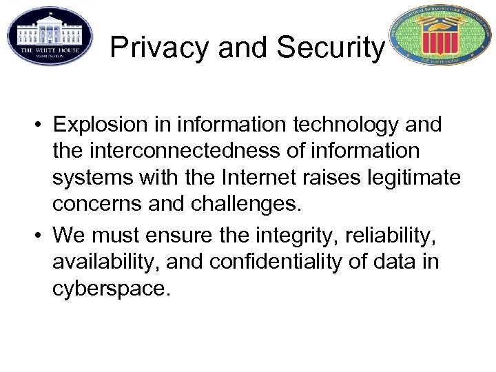 Privacy and Security • Explosion in information technology and the interconnectedness of information systems