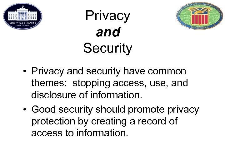 Privacy and Security • Privacy and security have common themes: stopping access, use, and