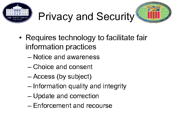 Privacy and Security • Requires technology to facilitate fair information practices – Notice and