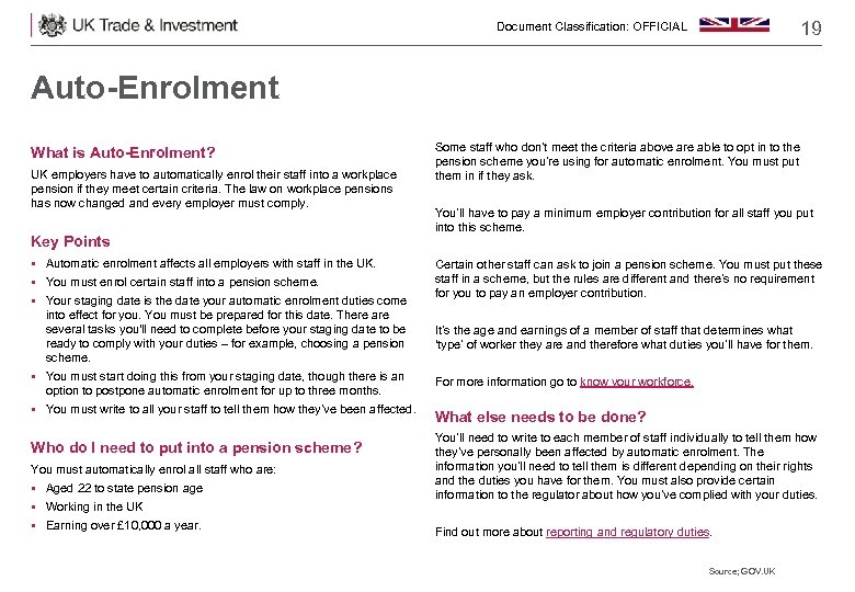 19 Document Classification: OFFICIAL Auto-Enrolment What is Auto-Enrolment? UK employers have to automatically enrol