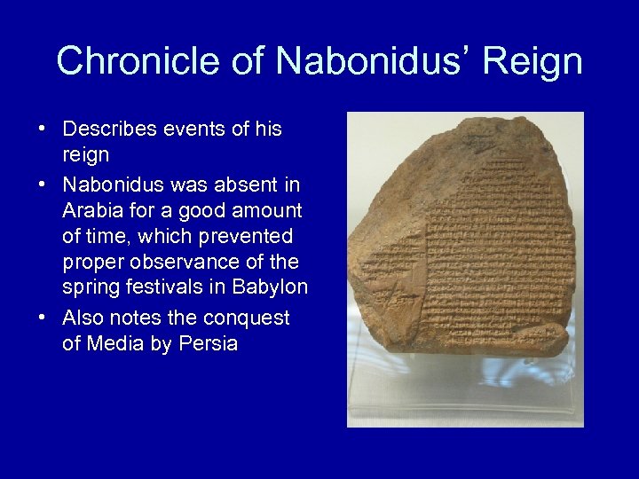 Chronicle of Nabonidus’ Reign • Describes events of his reign • Nabonidus was absent