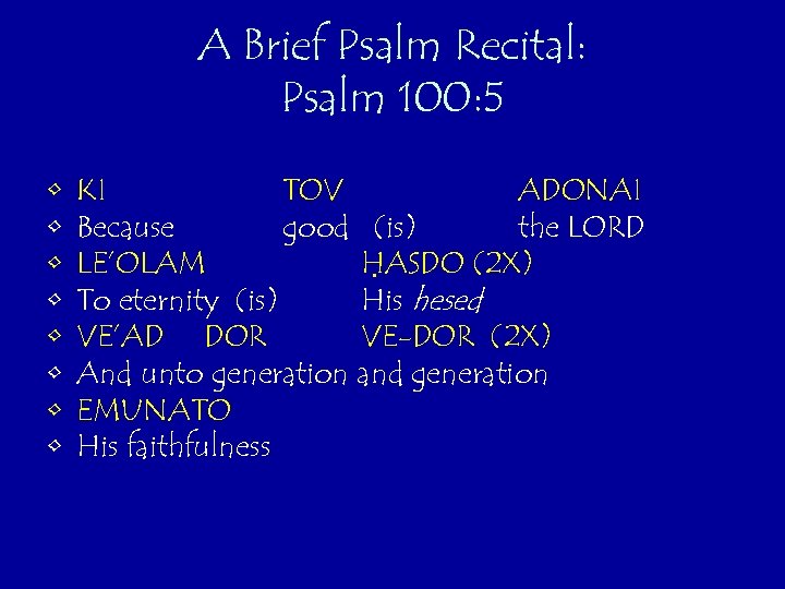 A Brief Psalm Recital: Psalm 100: 5 • • KI TOV ADONAI Because good