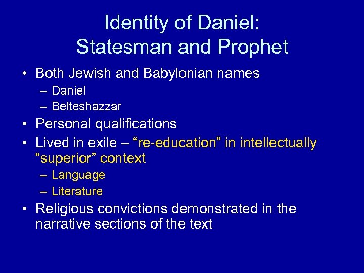 Identity of Daniel: Statesman and Prophet • Both Jewish and Babylonian names – Daniel