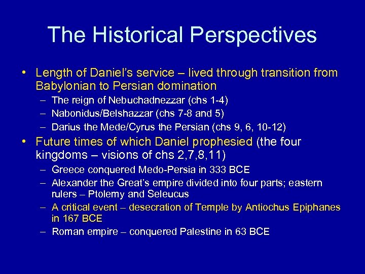 The Historical Perspectives • Length of Daniel’s service – lived through transition from Babylonian