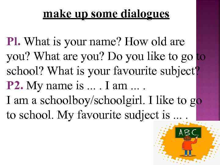 make up some dialogues Pl. What is your name? How old are you? What