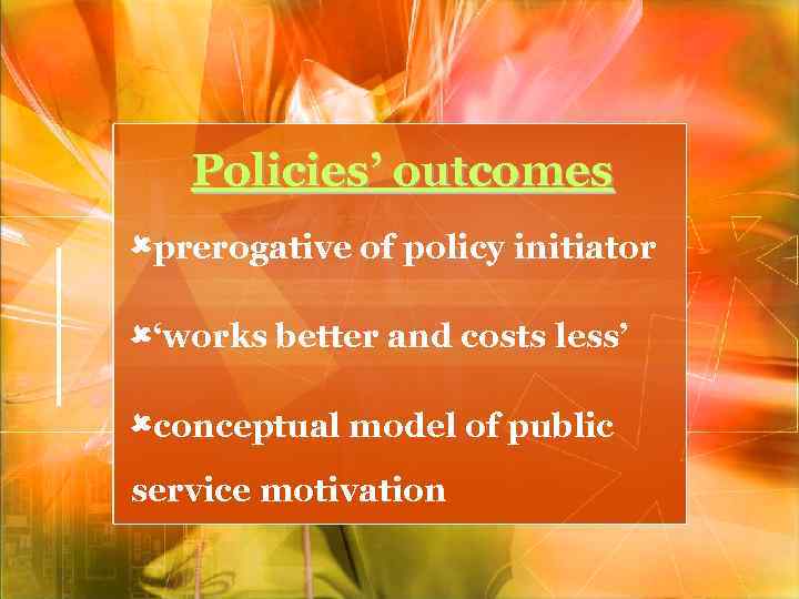 Policies’ outcomes prerogative of policy initiator ‘works better and costs less’ conceptual model of