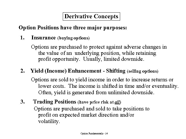 Derivative Concepts Option Positions have three major purposes: 1. Insurance (buying options) Options are