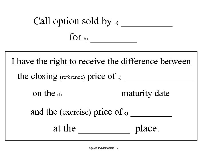 Call option sold by a) _____ for b) _____ I have the right to