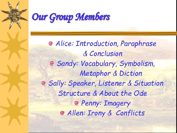 Our Group Members Alice: Introduction, Paraphrase & Conclusion Sandy: Vocabulary, Symbolism, Metaphor & Diction