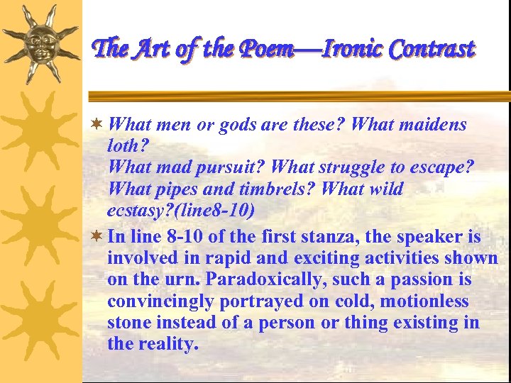The Art of the Poem—Ironic Contrast ¬ What men or gods are these? What