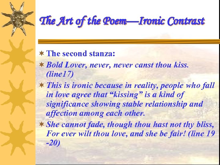 The Art of the Poem—Ironic Contrast ¬ The second stanza: ¬ Bold Lover, never