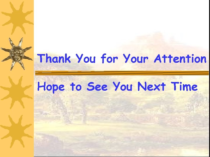 Thank You for Your Attention Hope to See You Next Time 
