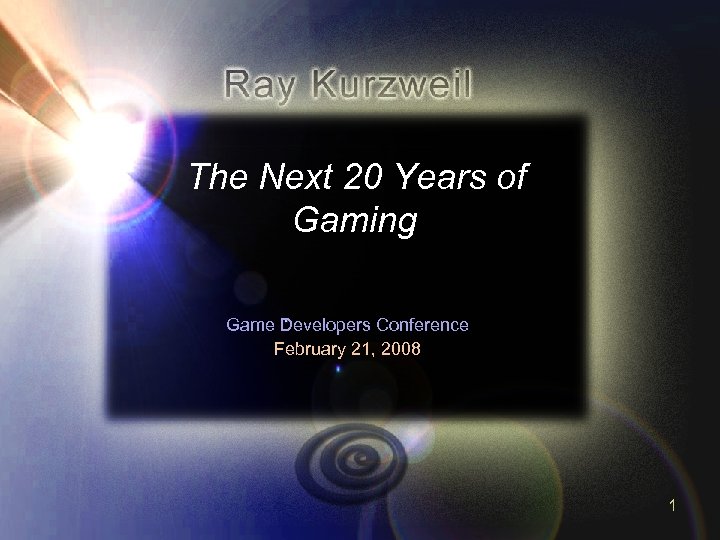 The Next 20 Years of Gaming Game Developers Conference February 21, 2008 1 