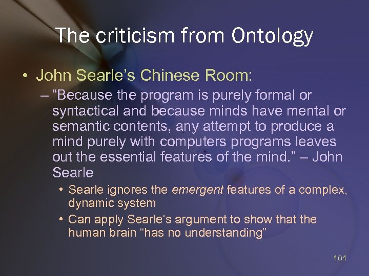 The criticism from Ontology • John Searle’s Chinese Room: – “Because the program is