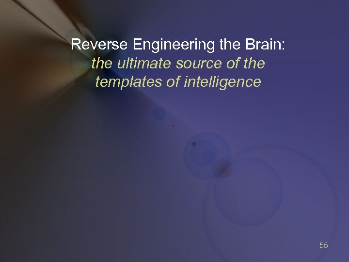 Reverse Engineering the Brain: the ultimate source of the templates of intelligence 55 
