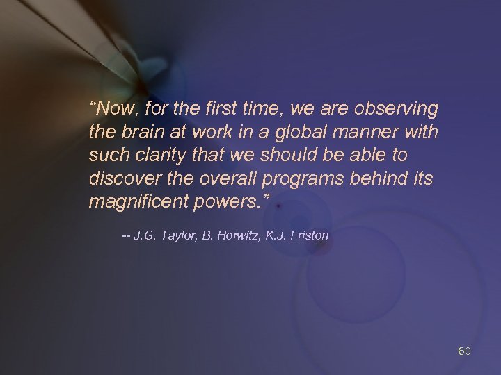 “Now, for the first time, we are observing the brain at work in a