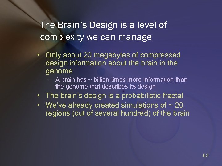 The Brain’s Design is a level of complexity we can manage • Only about