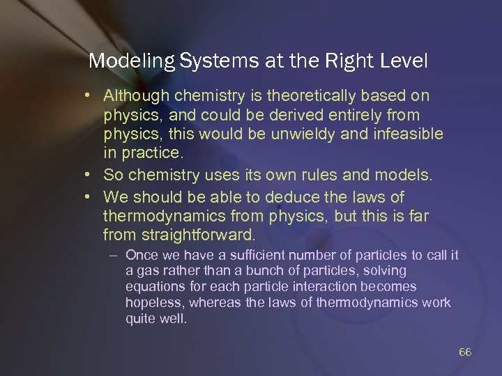 Modeling Systems at the Right Level • Although chemistry is theoretically based on physics,