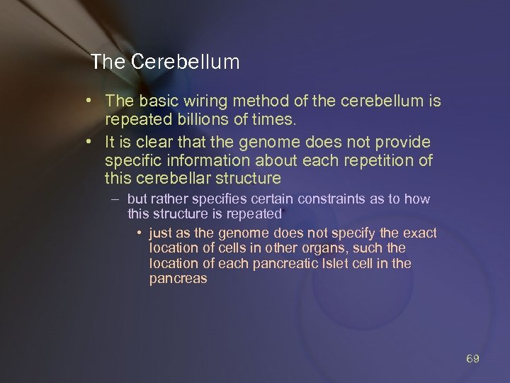 The Cerebellum • The basic wiring method of the cerebellum is repeated billions of