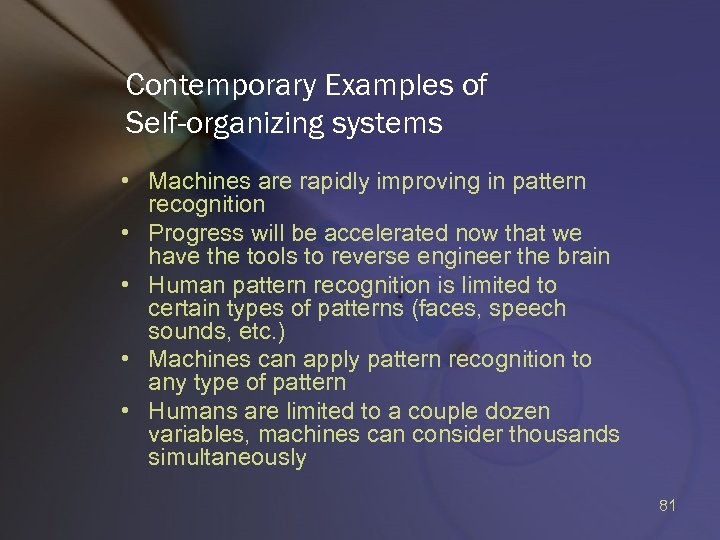 Contemporary Examples of Self-organizing systems • Machines are rapidly improving in pattern recognition •