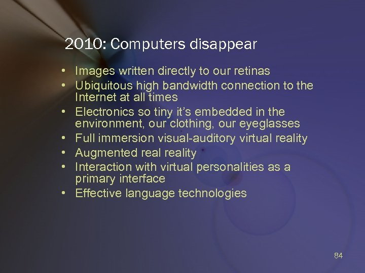 2010: Computers disappear • Images written directly to our retinas • Ubiquitous high bandwidth