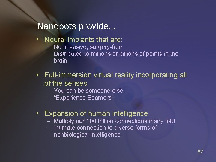 Nanobots provide… • Neural implants that are: – Noninvasive, surgery-free – Distributed to millions