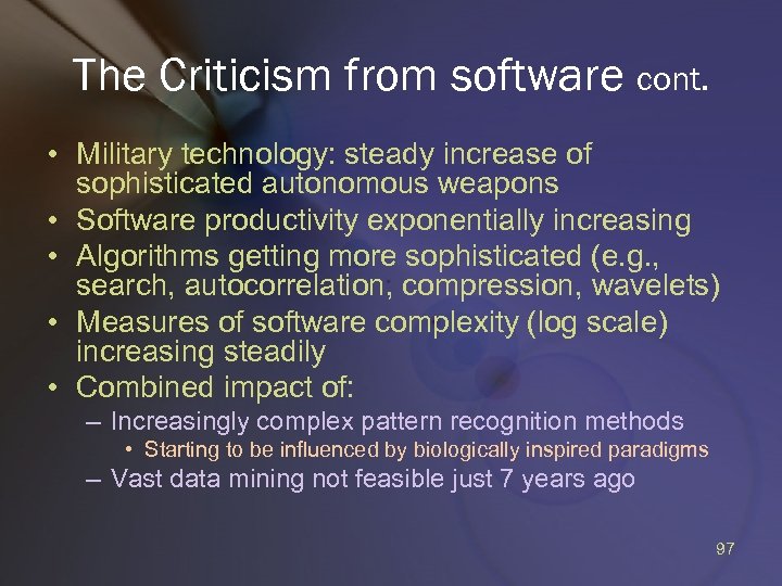 The Criticism from software cont. • Military technology: steady increase of sophisticated autonomous weapons