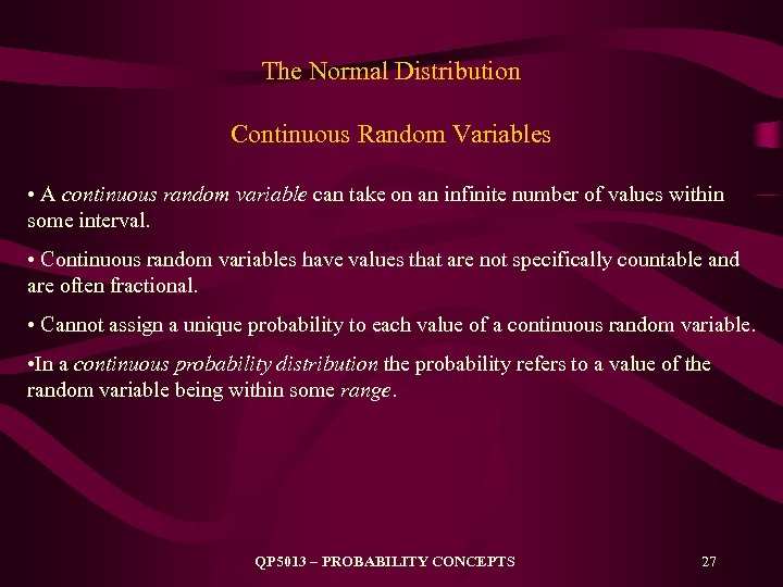 The Normal Distribution Continuous Random Variables • A continuous random variable can take on