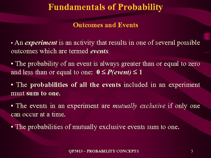 Fundamentals of Probability Outcomes and Events • An experiment is an activity that results