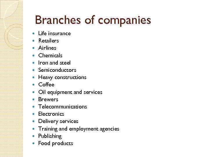 Branches of companies Life insurance Retailers Airlines Chemicals Iron and steel Semiconductors Heavy constructions
