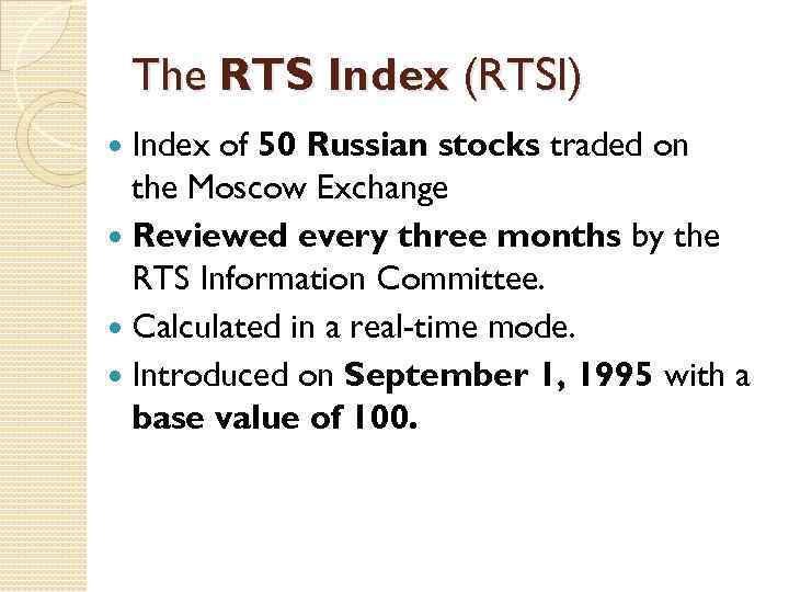 The RTS Index (RTSI) Index of 50 Russian stocks traded on the Moscow Exchange