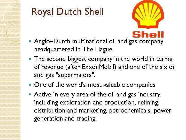 Royal Dutch Shell Anglo–Dutch multinational oil and gas company headquartered in The Hague The