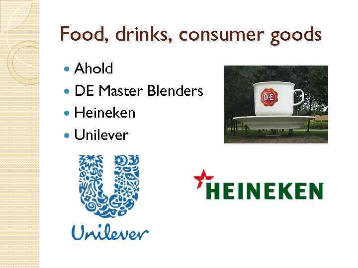 Food, drinks, consumer goods Ahold DE Master Blenders Heineken Unilever 