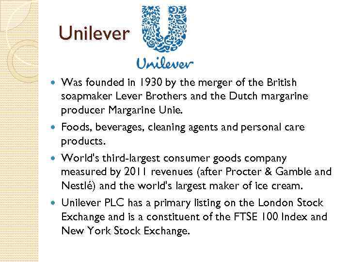 Unilever Was founded in 1930 by the merger of the British soapmaker Lever Brothers