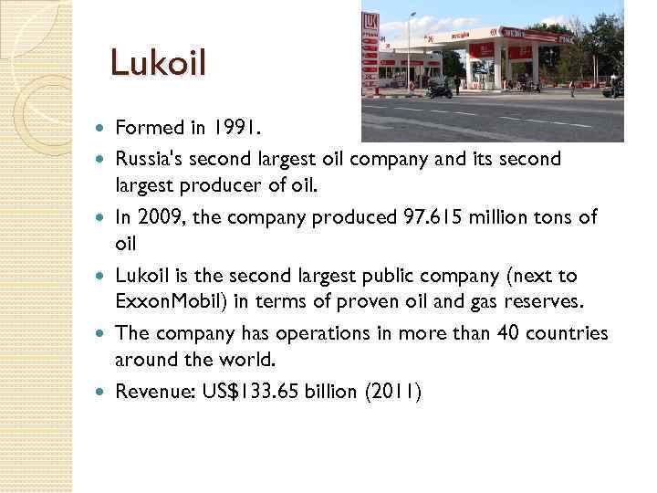 Lukoil Formed in 1991. Russia's second largest oil company and its second largest producer