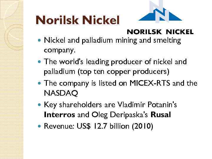 Norilsk Nickel and palladium mining and smelting company. The world's leading producer of nickel