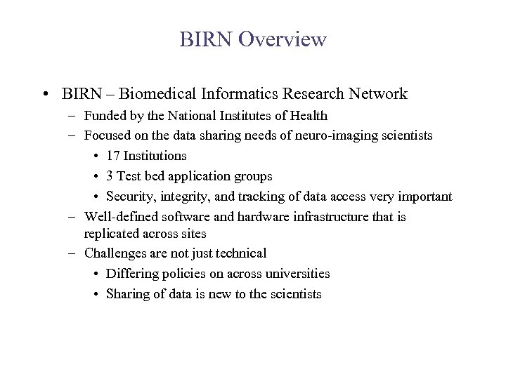 BIRN Overview • BIRN – Biomedical Informatics Research Network – Funded by the National