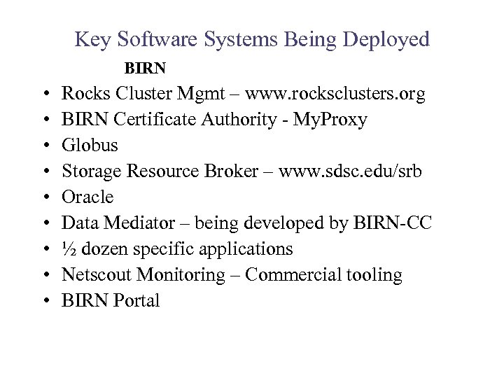 Key Software Systems Being Deployed BIRN • • • Rocks Cluster Mgmt – www.