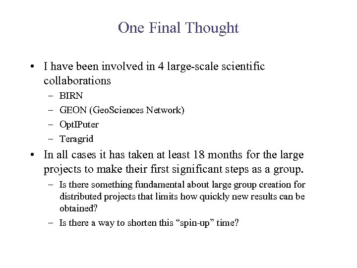 One Final Thought • I have been involved in 4 large-scale scientific collaborations –