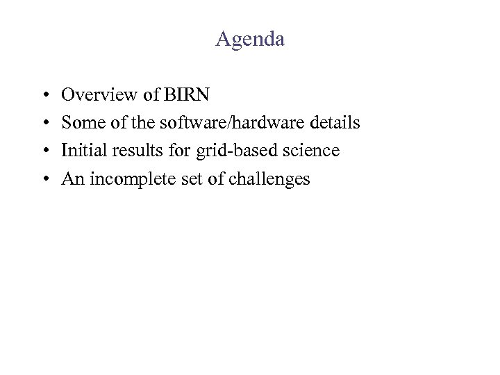 Agenda • • Overview of BIRN Some of the software/hardware details Initial results for