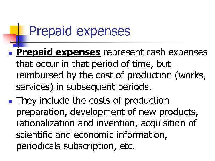 Prepaid expenses n n Prepaid expenses represent cash expenses that occur in that period