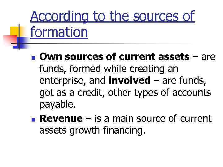 According to the sources of formation n n Own sources of current assets –