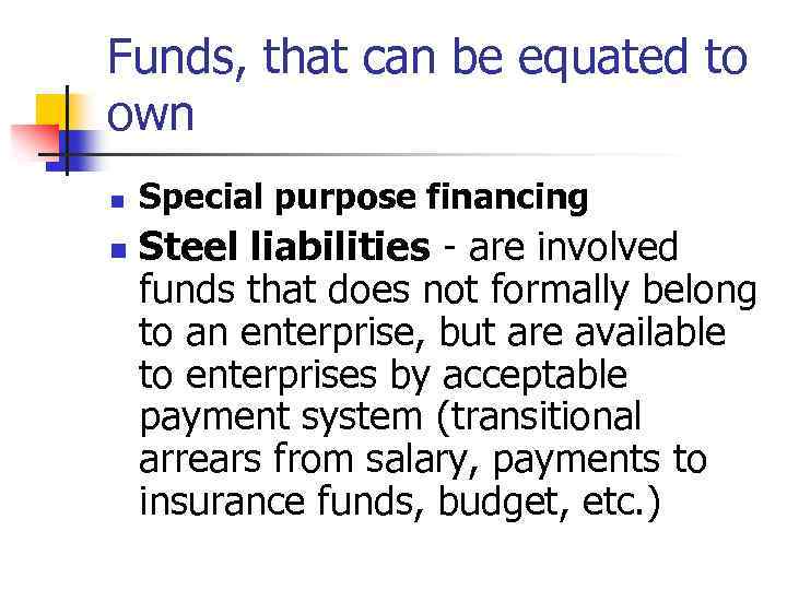 Funds, that can be equated to own n n Special purpose financing Steel liabilities