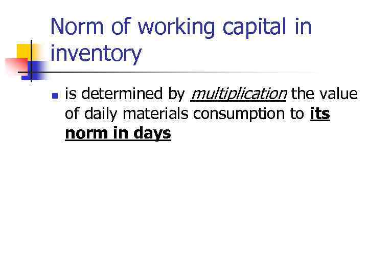 Norm of working capital in inventory n is determined by multiplication the value of