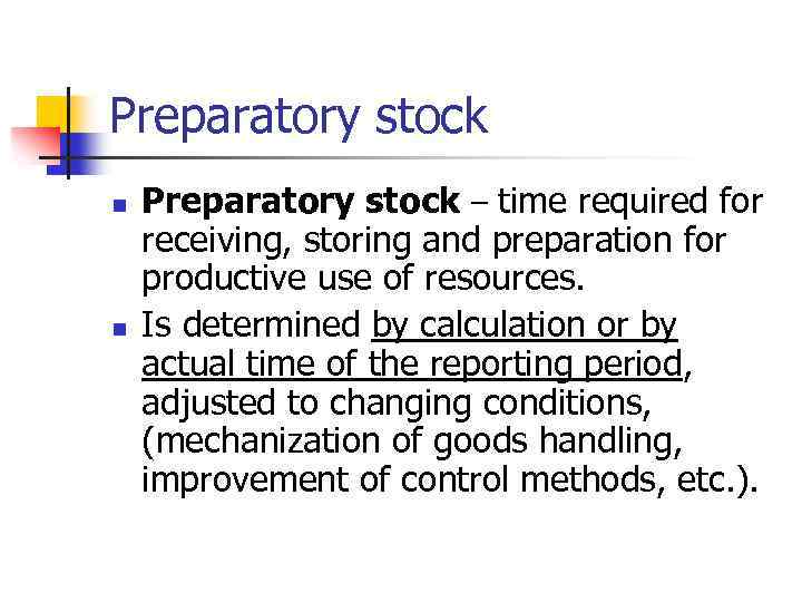 Preparatory stock n n Preparatory stock – time required for receiving, storing and preparation