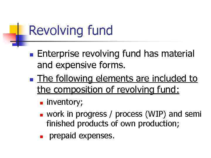 Revolving fund n n Enterprise revolving fund has material and expensive forms. The following