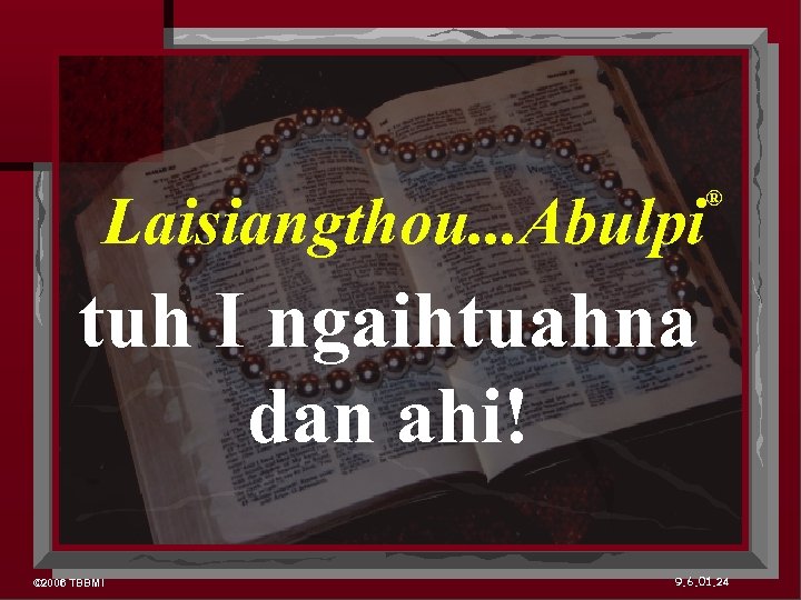 Laisiangthou. . . Abulpi ® tuh I ngaihtuahna dan ahi! © 2006 TBBMI 9.